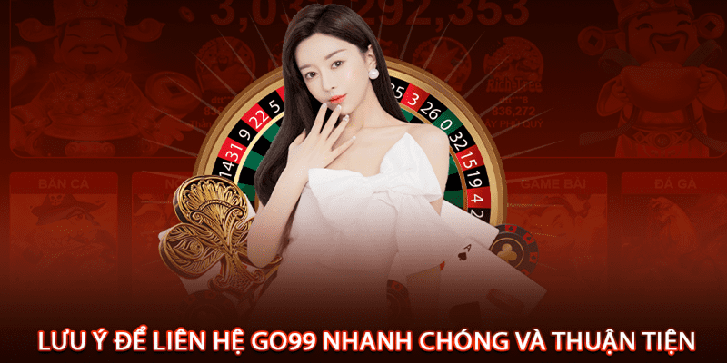 Nam-bat-luu-y-quan-trong-khi-lien-he-tai-Go99